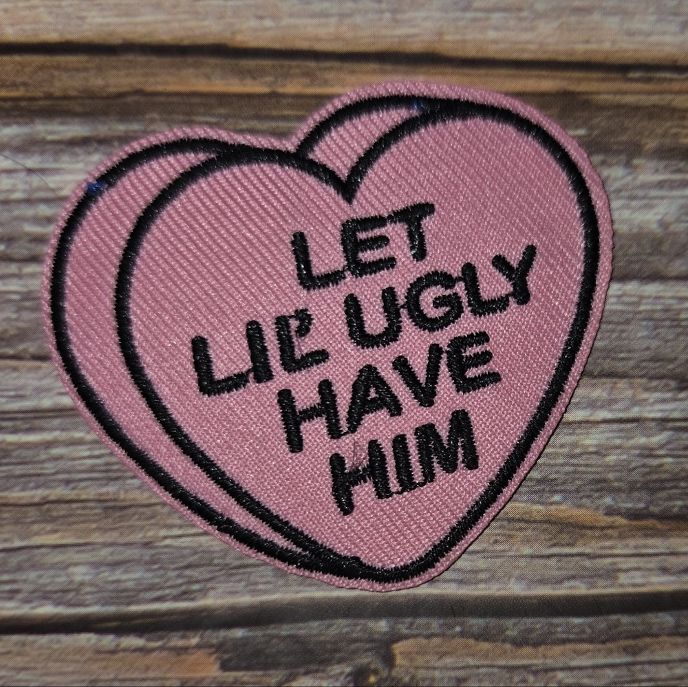 Let Lil Ugly Have Him Candy Heart Breakup Love Loss Cheater Funny Iron on Patch